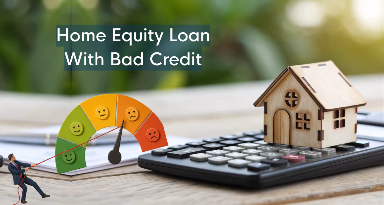 How To Get a Home Equity Loan With Bad Credit?